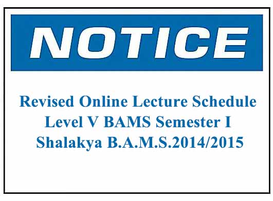 Revised Online Lecture Schedule Level V BAMS Semester I – Shalakya B.A.M.S.2014/2015
