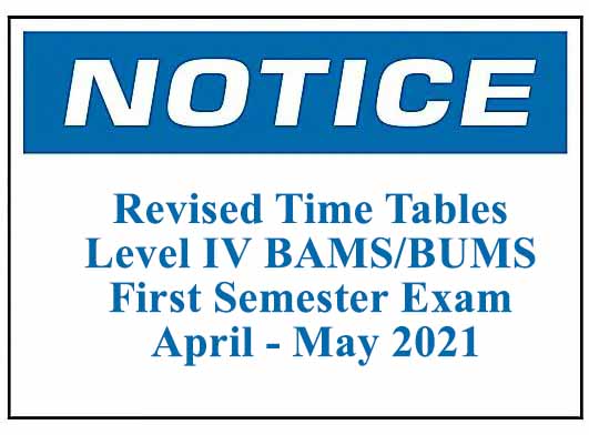 Revised Time Tables – Level IV BAMS/BUMS First Semester Exam April – May 2021