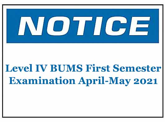 Notice : Level IV BUMS First Semester Examination April-May 2021