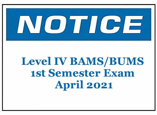 Notices – Level IV BAMS/BUMS 1st Semester Exam April 2021