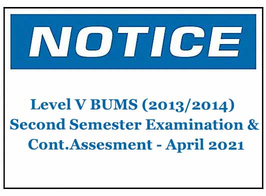 Level V BUMS (2013/2014) Second Semester Examination & Cont.Assesment – April 2021
