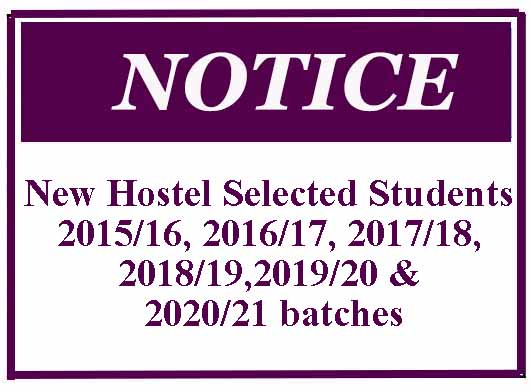 New Hostel Selected Students -2015/16, 2016/17, 2017/18, 2018/19,2019/20 & 2020/21 batches
