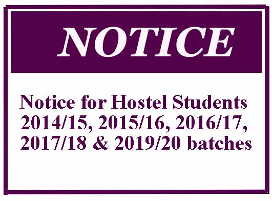 Notice for Hostel Students -2014/15, 2015/16, 2016/17, 2017/18 & 2019/20 batches
