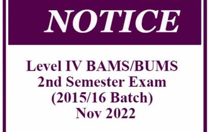 Notice – Level IV BAMS/BUMS 2nd Semester Exam (2015/16 Batch) – Nov 2022