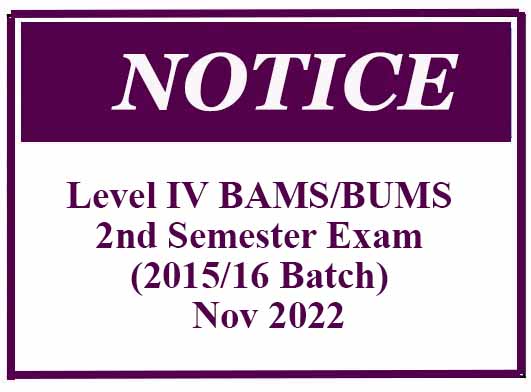 Notice – Level IV BAMS/BUMS 2nd Semester Exam (2015/16 Batch) – Nov 2022