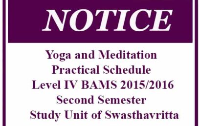 Yoga and Meditation Practical Schedule – Level IV BAMS 2015/2016 Second Semester – Study Unit of Swasthavritta