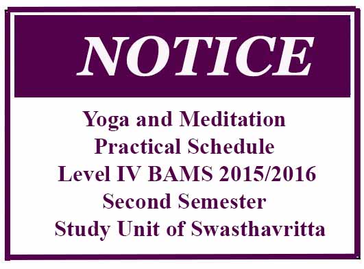 Yoga and Meditation Practical Schedule – Level IV BAMS 2015/2016 Second Semester – Study Unit of Swasthavritta