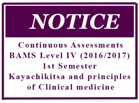 Continuous Assessments: BAMS Level IV (2016/2017) 1st Semester : Kayachikitsa and principles of Clinical medicine