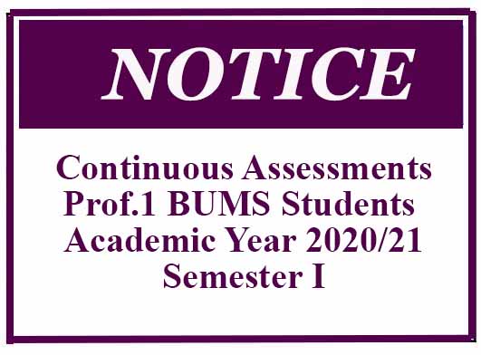 Continuous Assessments: Prof.1 BUMS Students -Academic Year 2020/21- Semester I