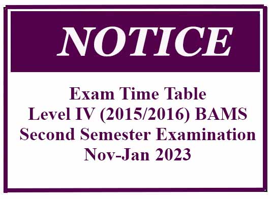 Exam Time Table: Level IV (2015/2016) BAMS Second Semester Examination Nov-Jan 2023