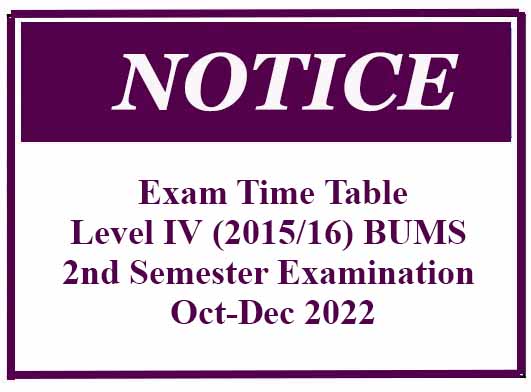 Exam Time Table: Level IV (2015/16) BUMS 2nd Semester Examination Oct-Dec 2022