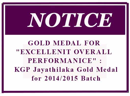 GOLD MEDAL FOR “EXCELLENIT OVERALL PERFORMANICE” : KGP Jayathilaka Gold Medal for 2014/2015 Batch