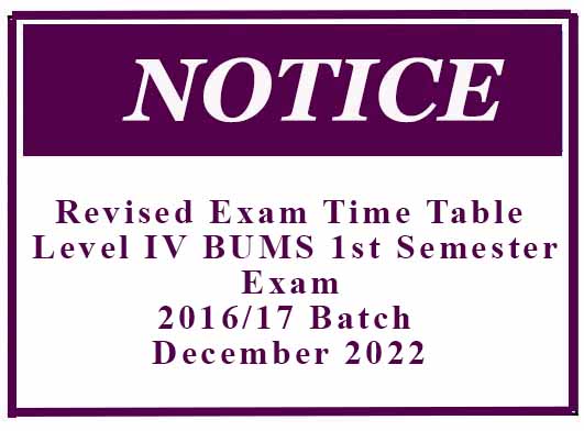 Revised Exam Time Table: Level IV BUMS First Semester Exam: 2016/17 Batch December 2022