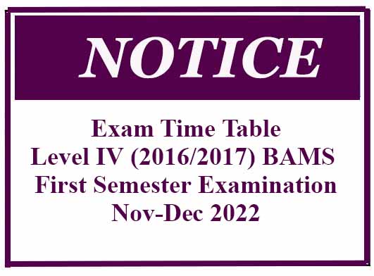 Exam Time Table: Level IV (2016/2017) BAMS First Semester Examination Nov-Dec 2022