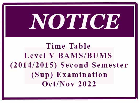 Time Table – Level V BAMS/BUMS (2014/2015) Second Semester (Sup) Examination – Oct/Nov 2022