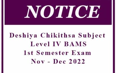 Notice – Deshiya Chikithsa Subject – Level IV BAMS 1st Semester Exam Nov – Dec 2022