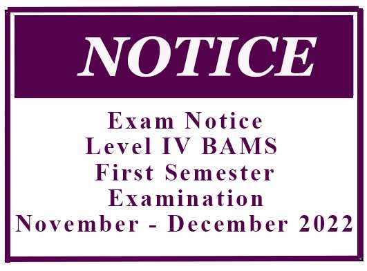 Exam Notice :Level IV BAMS First Semester Examination – November – December 2022