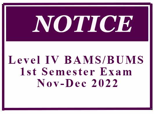 Notice – Level IV BAMS/BUMS 1st Semester Exam Nov-Dec 2022