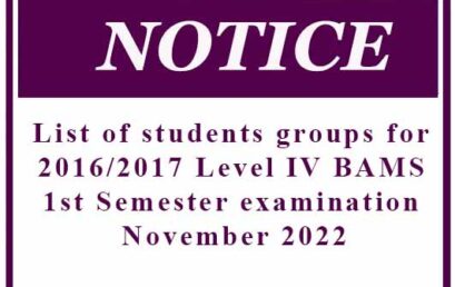 List of students groups for 2016/2017 Level IV BAMS 1st Semester examination – November 2022