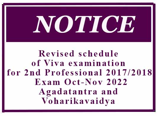 Revised schedule of Viva examination for 2nd Professional 2017/2018 Exam Oct-Nov 2022 – Agadatantra and Voharikavaidya