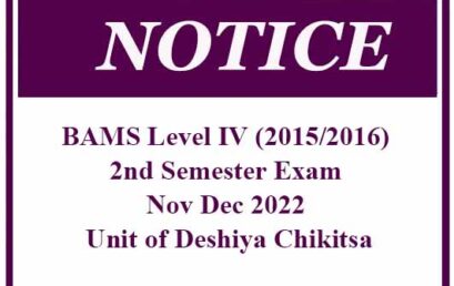 NOTICE : BAMS Level IV (2015/2016) 2nd Semester Exam -Nov Dec 2022 – Unit of Deshiya Chikitsa