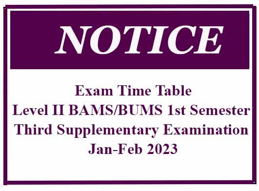 Exam Time Table : Level II BAMS/BUMS 1st Semester Third Supplementary Examination – Jan-Feb 2023