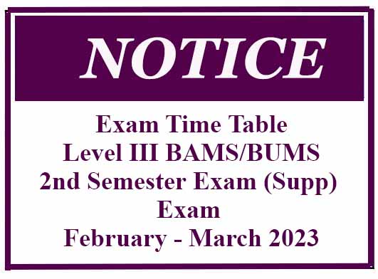 Exam Time Table: Level III BAMS/BUMS 2nd Semester Exam (Supp) Exam – February – March 2023