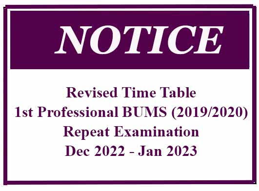 Revised Time Table: First Professional BUMS (2019/2020) Repeat Examination – Dec 2022 – Jan 2023