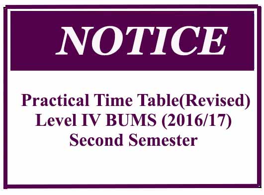 Practical Time Table(Revised)- Level IV BUMS (2016/17) Second Semester