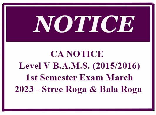 CA NOTICE : Level V B.A.M.S. (2015/2016) 1st Semester Exam March 2023 – Stree Roga & Bala Roga