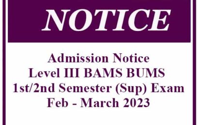 Admission Notice – Level III BAMS BUMS 1st/2nd Semester (Sup) Exam – Feb – March 2023