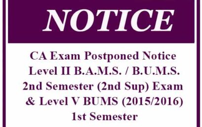 CA Exam Postponed Notice: Level II B.A.M.S. / B.U.M.S.2nd Semester (2 nd Sup) Exam & Level V BUMS (2015/2016) 1st Semester
