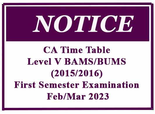CA Time Table – Level V BAMS/BUMS (2015/2016) First Semester Examination – Feb/Mar 2023