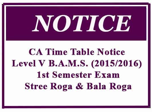 CA Time Table Notice : Level V B.A.M.S. (2015/2016) 1st Semester Exam- Stree Roga & Bala Roga