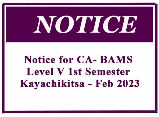 Notice for CA- BAMS Level V 1st Semester – Kayachikitsa – Feb 2023