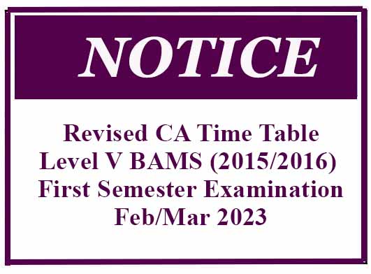 Revised CA Time Table – Level V BAMS (2015/2016) First Semester Examination – Feb/Mar 2023