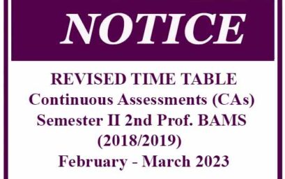 REVISED TIME TABLE – Continuous Assessments (CAs) Semester II 2nd Prof. BAMS (2018/2019)  February – March 2023