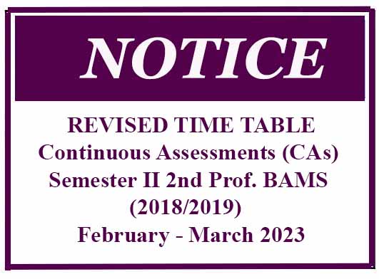 REVISED TIME TABLE – Continuous Assessments (CAs) Semester II 2nd Prof. BAMS (2018/2019)  February – March 2023