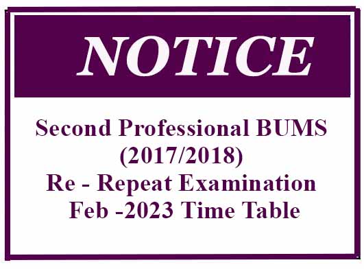 Second Professional BUMS (2017/2018) Re – Repeat Examination Feb -2023 Time Table
