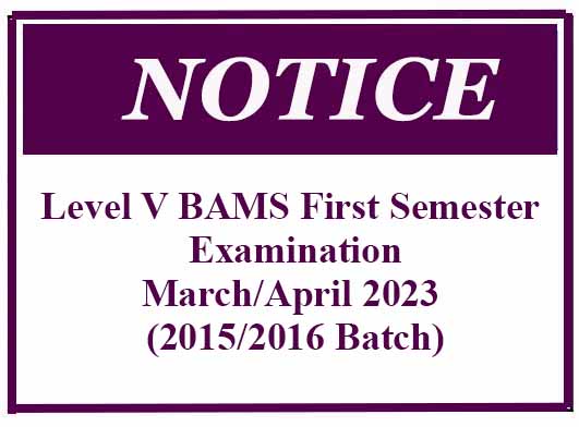 Notice: Level V BAMS First Semester Examination – March/April 2023 (2015/2016 Batch)