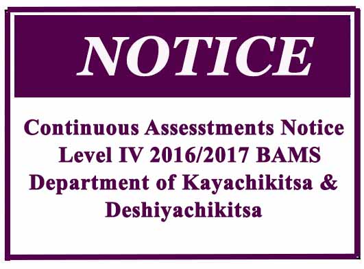 Continuous Assesstments Notice : Level IV 2016/2017 BAMS- Department of Kayachikitsa & Deshiyachikitsa