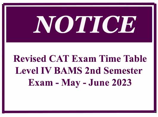 Revised CAT Exam Time Table – Level IV BAMS 2nd Semester Exam – May – June 2023
