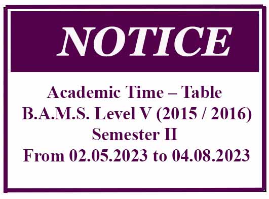 Academic Time – Table : B.A.M.S. Level V (2015 / 2016) Semester II -From 02.05.2023 to 04.08.2023