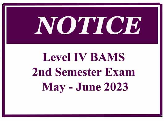 Notice – Level IV BAMS 2nd Semester Exam – May – June 2023