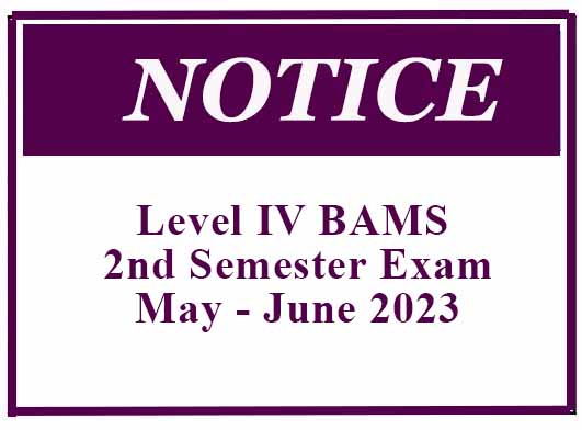 Notice – Level IV BAMS 2nd Semester Exam – May – June 2023