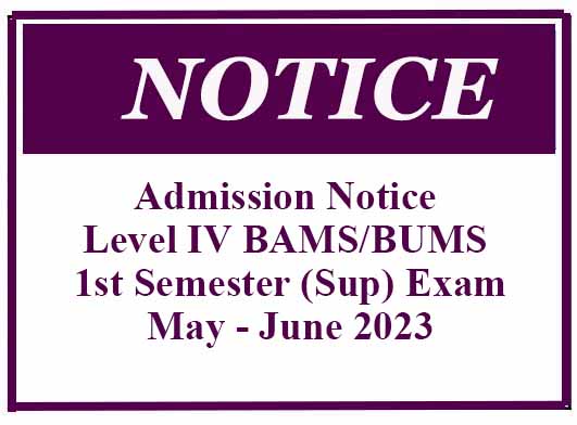 Admission Notice – Level IV BAMS/BUMS 1st Semester (Sup) Exam- May – June 2023
