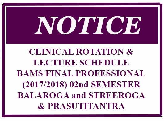 CLINICAL ROTATION & LECTURE SCHEDULE : BAMS FINAL PROFESSIONAL (2017/2018) 02nd SEMESTER – BALAROGA and STREEROGA & PRASUTITANTRA