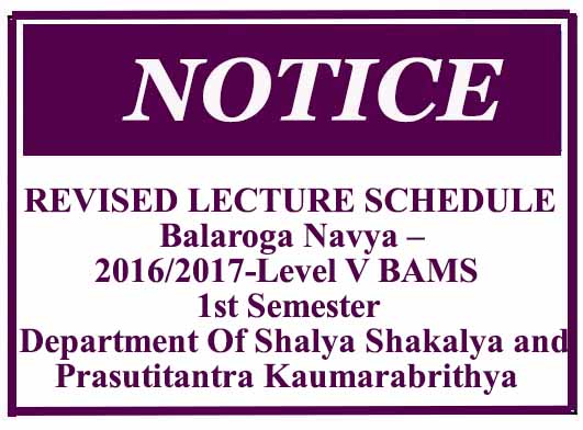 REVISED LECTURE SCHEDULE – Balaroga (Navya)- 2016/2017-Level V BAMS –1st Semester – Department Of Shalya Shakalya and Prasutitantra Kaumarabrithya