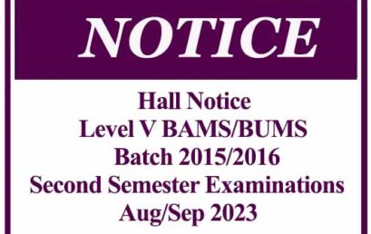 Hall Notice – Level V BAMS/BUMS (2015/2016) Second Semester Examinations – Aug/Sep 2023