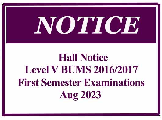 Hall Notice – Level V BUMS (2016/2017) First Semester CA Examinations – Aug 2023